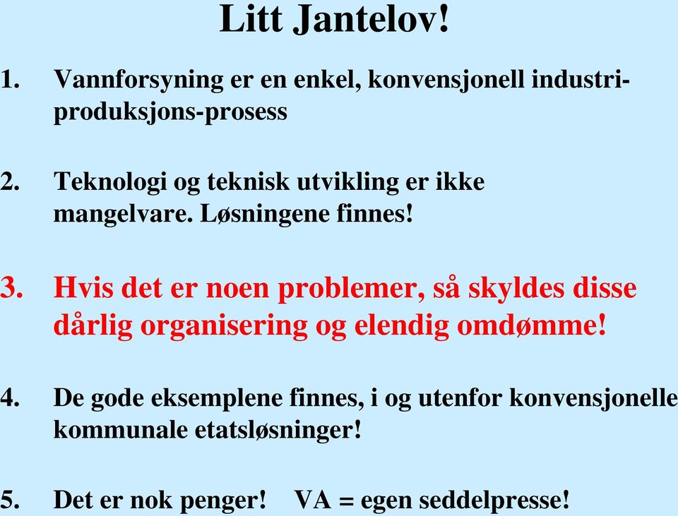 Hvis det er noen problemer, så skyldes disse dårlig organisering og elendig omdømme! 4.