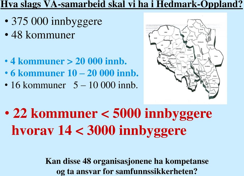 6 kommuner 10 20 000 innb. 16 kommuner 5 10 000 innb.