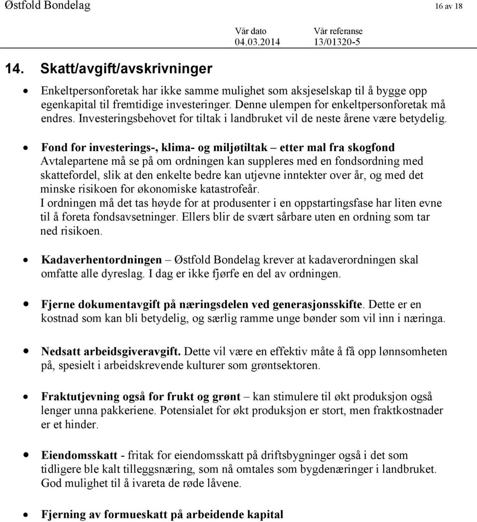 Fond for investerings-, klima- og miljøtiltak etter mal fra skogfond Avtalepartene må se på om ordningen kan suppleres med en fondsordning med skattefordel, slik at den enkelte bedre kan utjevne