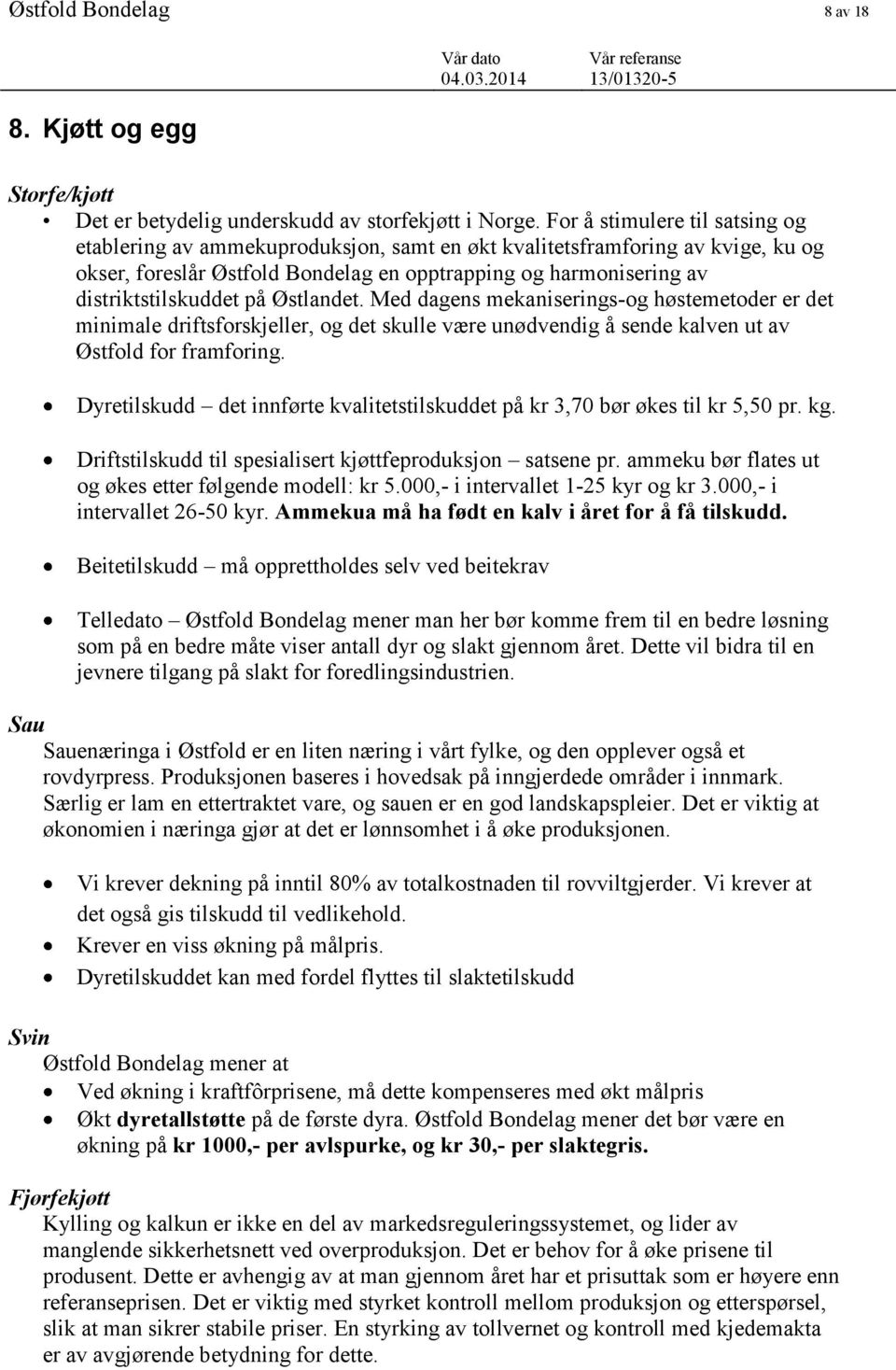 på Østlandet. Med dagens mekaniserings-og høstemetoder er det minimale driftsforskjeller, og det skulle være unødvendig å sende kalven ut av Østfold for framforing.