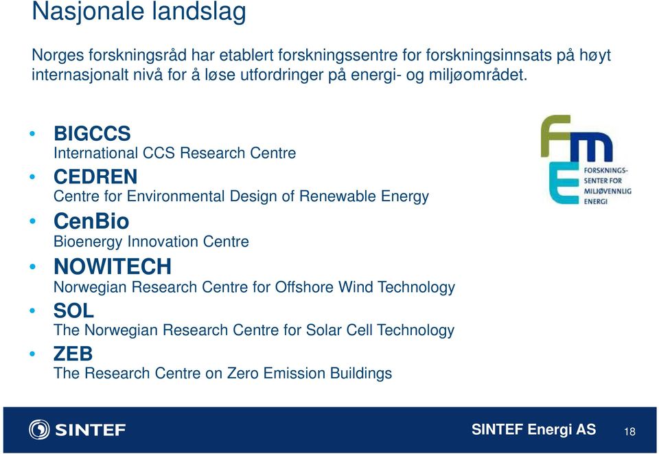 BIGCCS International CCS Research Centre CEDREN Centre for Environmental Design of Renewable Energy CenBio Bioenergy