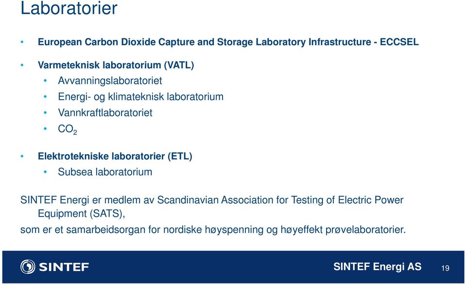 laboratorier (ETL) Subsea laboratorium SINTEF Energi er medlem av Scandinavian i Association for Testing of Electric