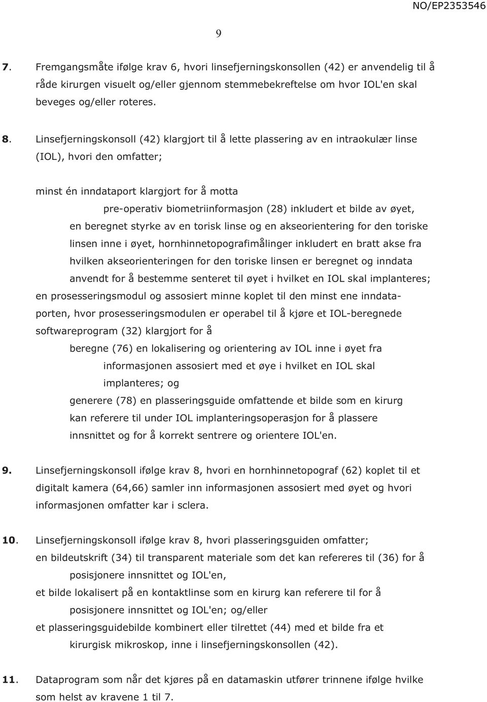 inkludert et bilde av øyet, en beregnet styrke av en torisk linse og en akseorientering for den toriske linsen inne i øyet, hornhinnetopografimålinger inkludert en bratt akse fra hvilken