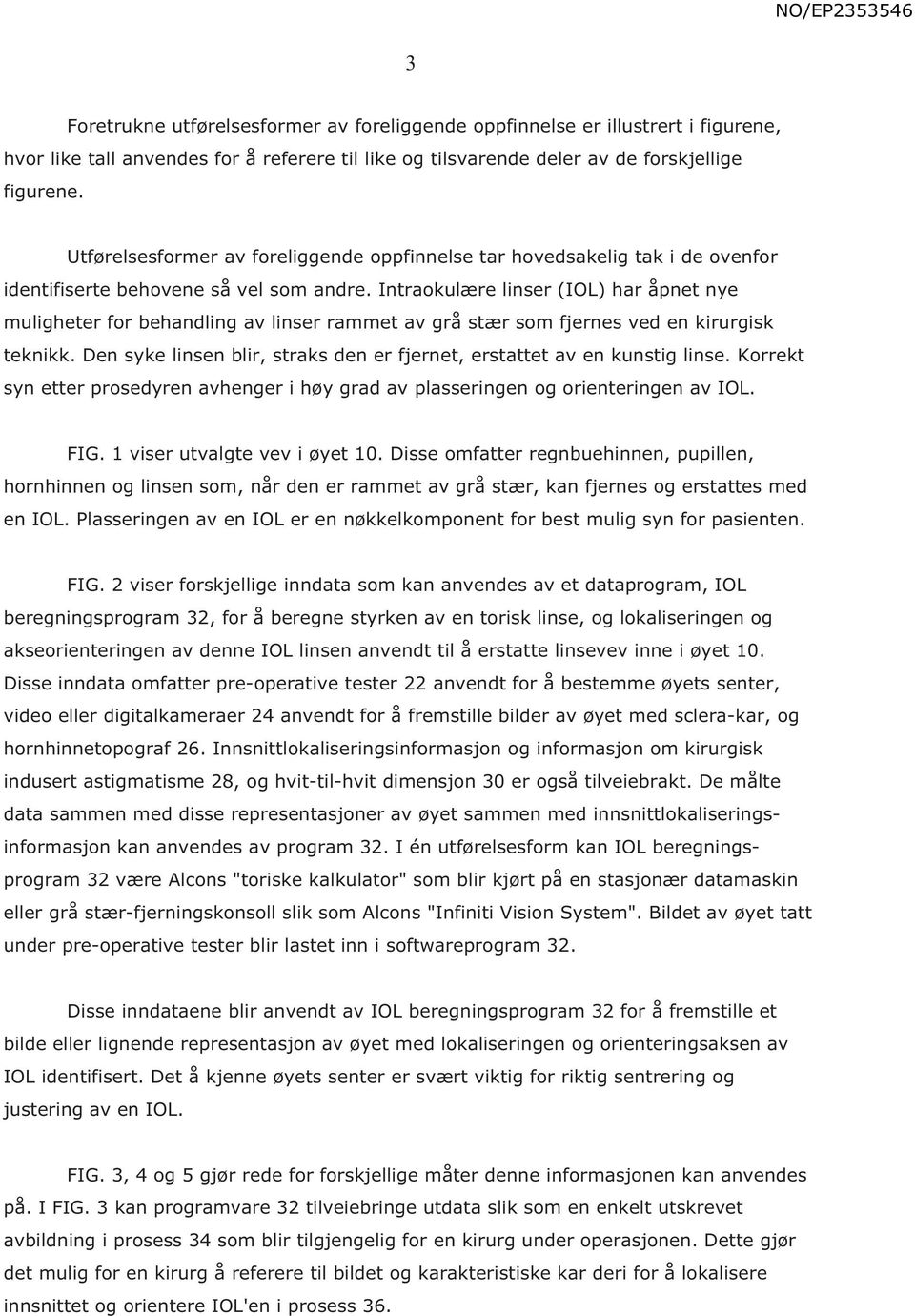 Intraokulære linser (IOL) har åpnet nye muligheter for behandling av linser rammet av grå stær som fjernes ved en kirurgisk teknikk.