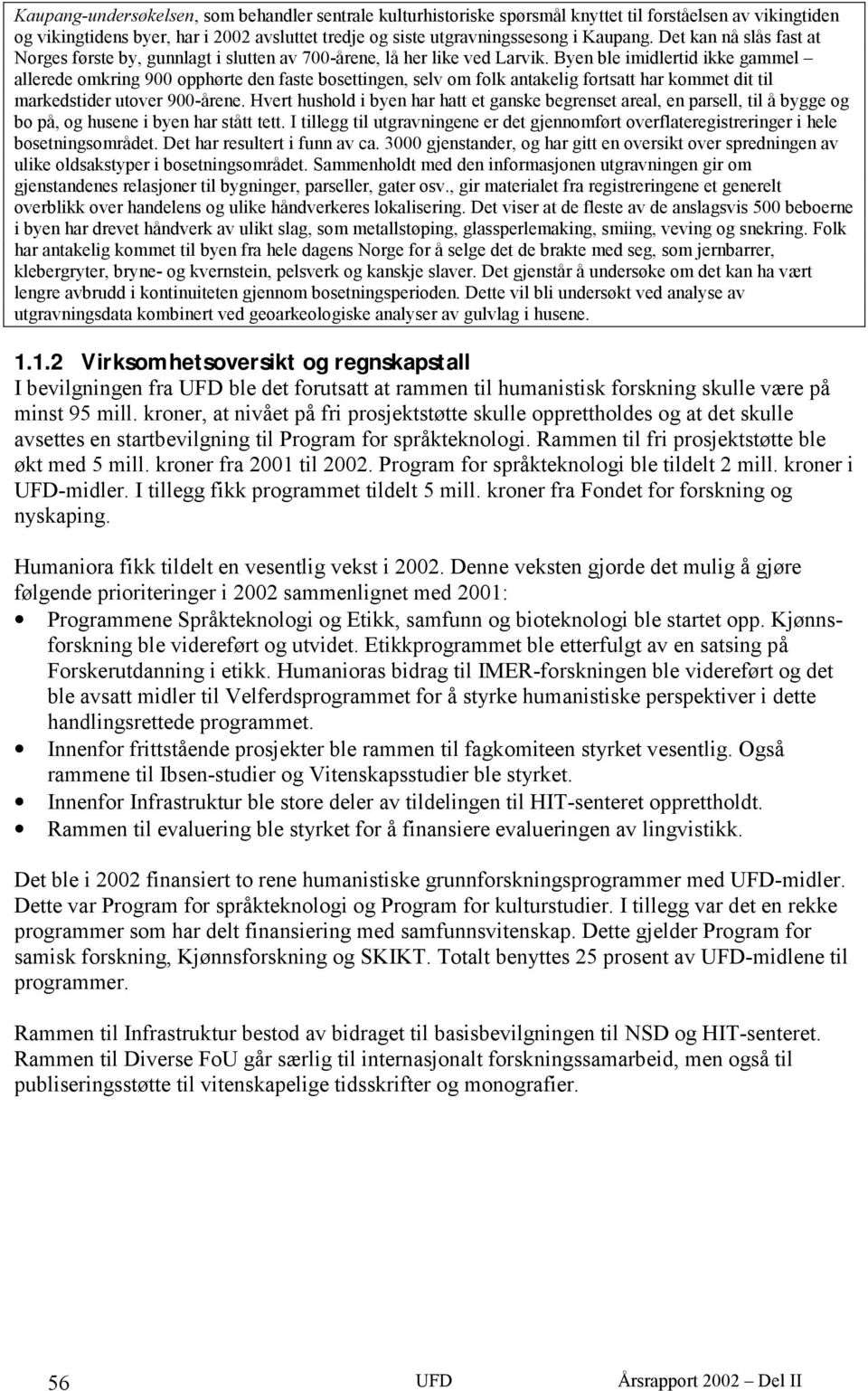 Byen ble imidlertid ikke gammel allerede omkring 900 opphørte den faste bosettingen, selv om folk antakelig fortsatt har kommet dit til markedstider utover 900-årene.