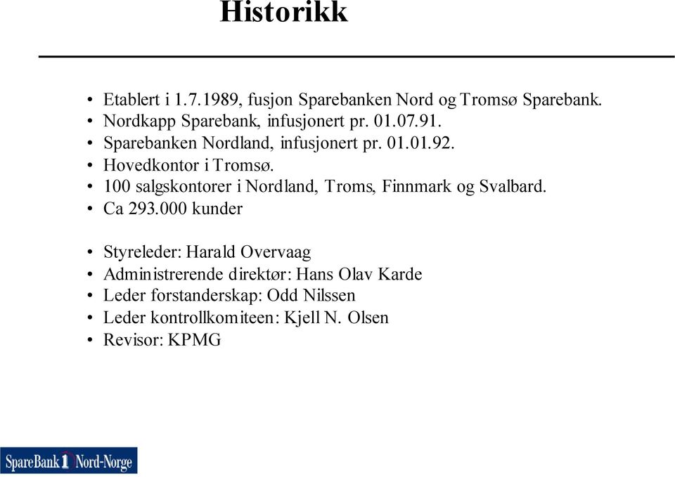 Hovedkontor i Tromsø. 100 salgskontorer i Nordland, Troms, Finnmark og Svalbard. Ca 293.