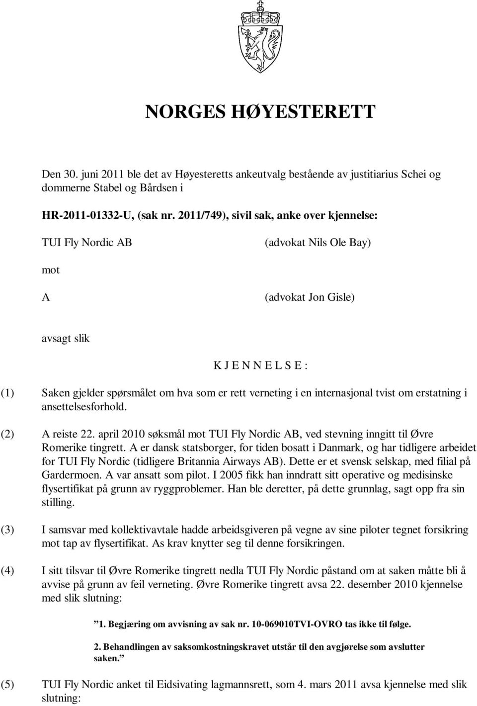 i en internasjonal tvist om erstatning i ansettelsesforhold. (2) A reiste 22. april 2010 søksmål mot TUI Fly Nordic AB, ved stevning inngitt til Øvre Romerike tingrett.