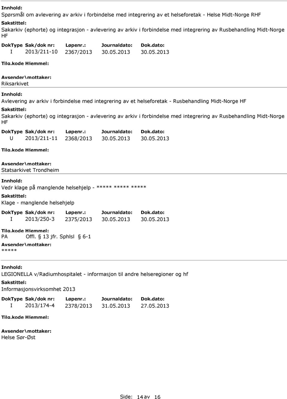 - avlevering av arkiv i forbindelse med integrering av Rusbehandling Midt-Norge HF 2013/211-11 2368/2013 Statsarkivet Trondheim Vedr klage på manglende helsehjelp - Klage - manglende helsehjelp