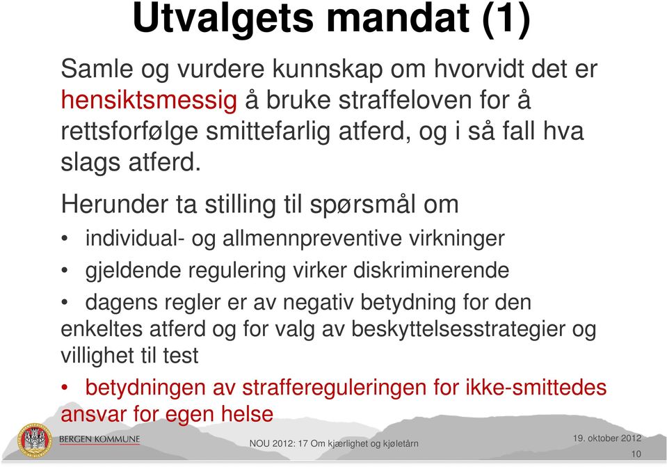 Herunder ta stilling til spørsmål om individual- og allmennpreventive virkninger gjeldende regulering virker diskriminerende dagens regler