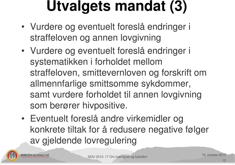 sykdommer, samt vurdere forholdet til annen lovgivning som berører hivpositive.