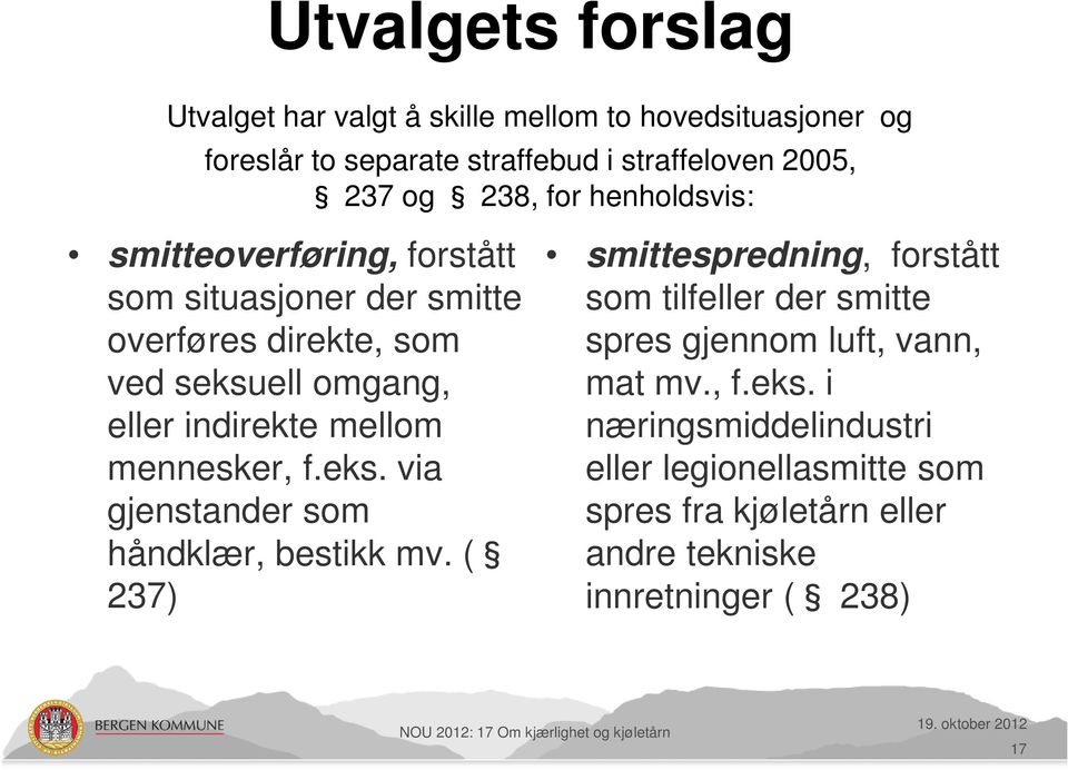 ( 237) smittespredning, forstått som tilfeller der smitte spres gjennom luft, vann, mat mv., f.eks.