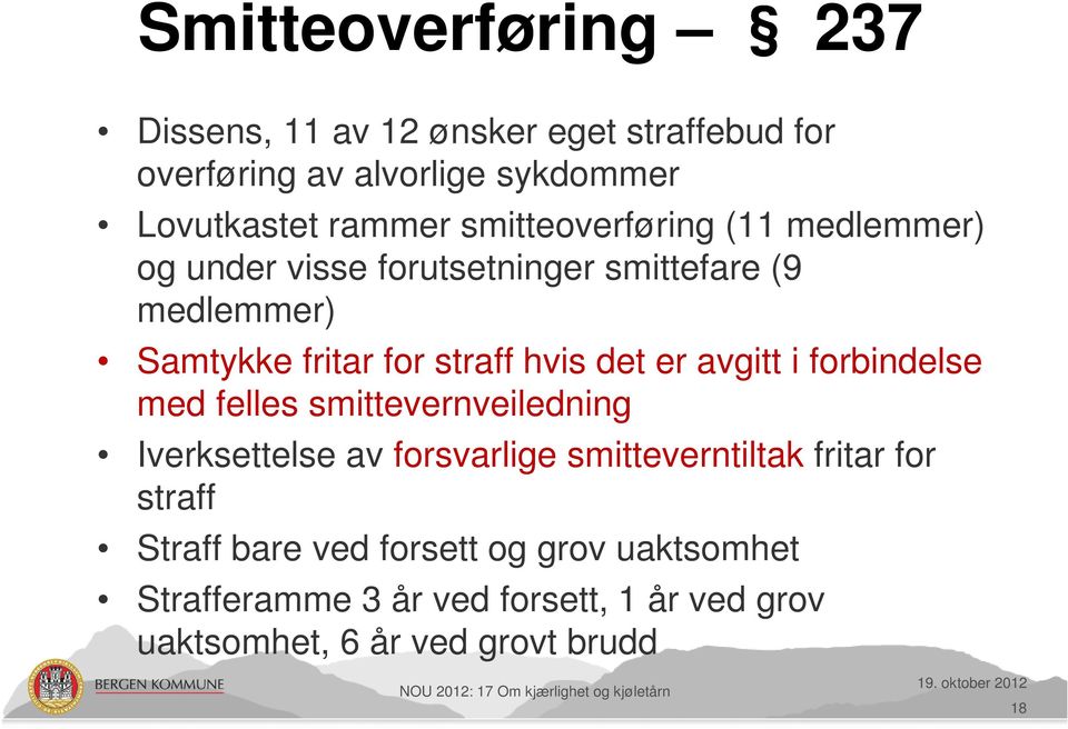 felles smittevernveiledning Iverksettelse av forsvarlige smitteverntiltak fritar for straff Straff bare ved forsett og grov uaktsomhet