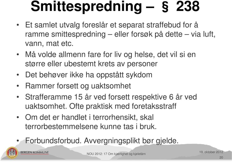 og uaktsomhet Strafferamme 15 år ved forsett respektive 6 år ved uaktsomhet.