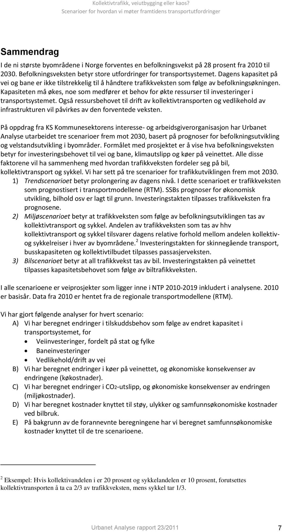 Kapasiteten må økes, noe som medfører et behov for økte ressurser til investeringer i transportsystemet.