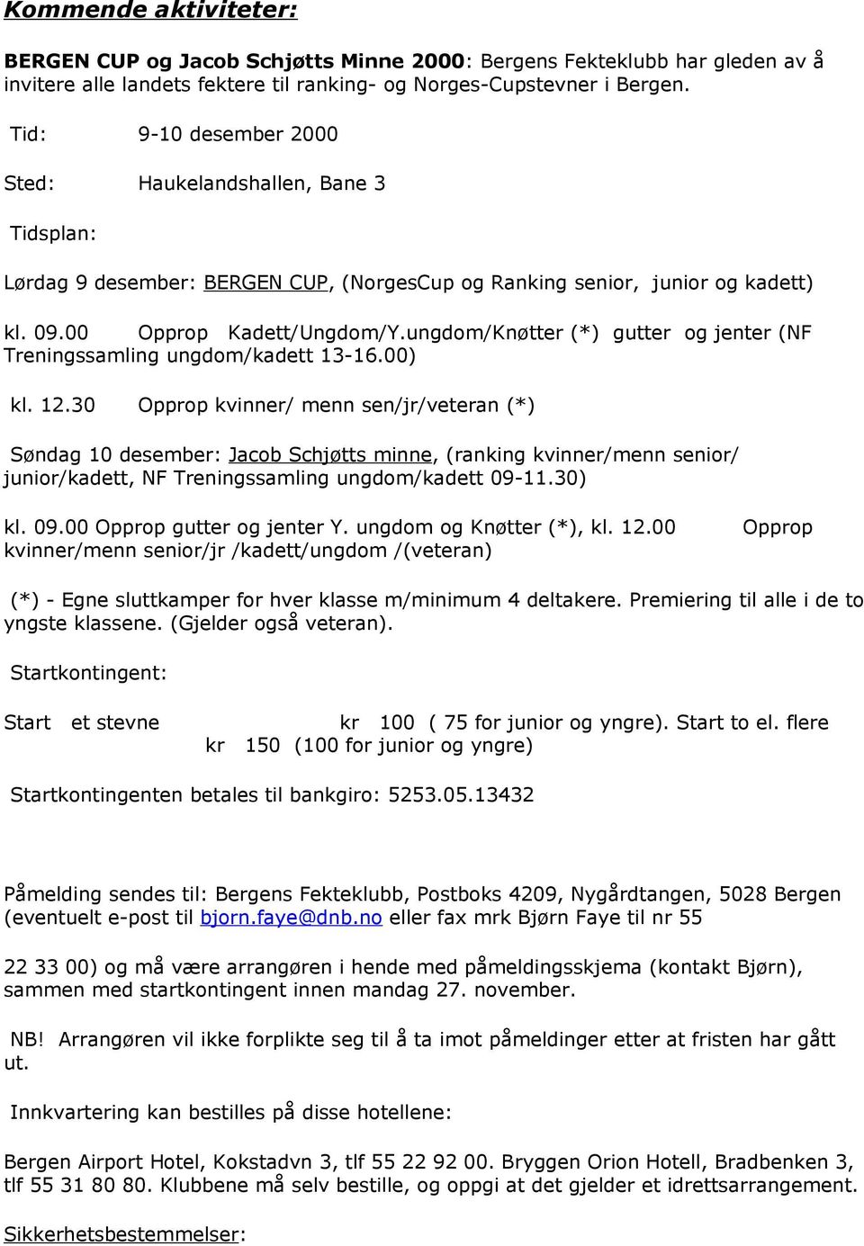 ungdom/Knøtter (*) gutter og jenter (NF Treningssamling ungdom/kadett 13-16.00) kl. 12.