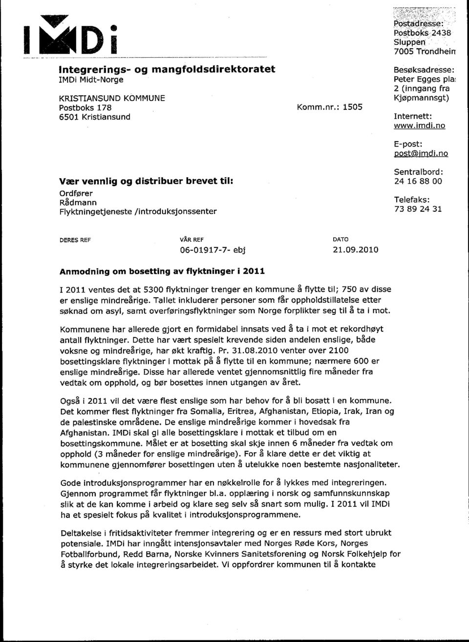 no Sentralbord: Vær vennlig og distribuer brevet til: 24 16 88 00 Ordfører Rådmann Flyktningetjeneste /introduksjonssenter Telefaks: 73892431 DERES REF VÅR REF 06-01917-7- ebj DATO 21.09.