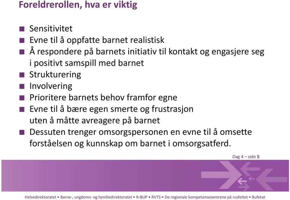 barnets behov framfor egne Evne til å bære egen smerte og frustrasjon uten å måtte avreagere på barnet