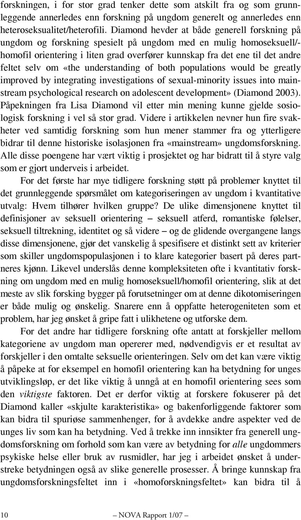 selv om «the understanding of both populations would be greatly improved by integrating investigations of sexual-minority issues into mainstream psychological research on adolescent development»