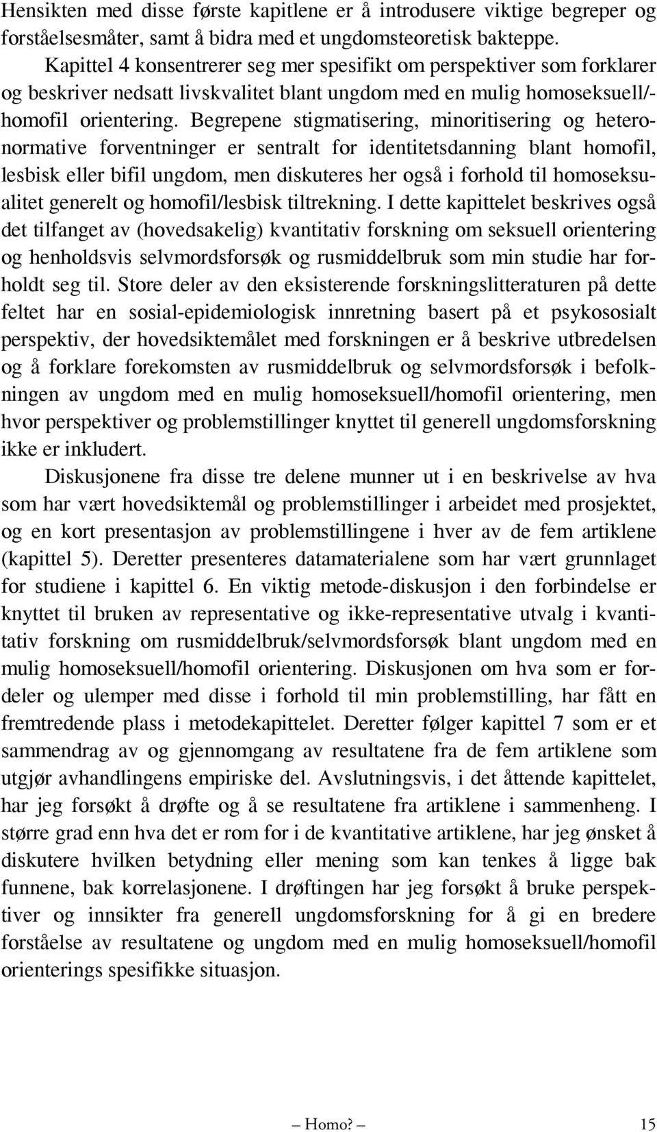 Begrepene stigmatisering, minoritisering og heteronormative forventninger er sentralt for identitetsdanning blant homofil, lesbisk eller bifil ungdom, men diskuteres her også i forhold til