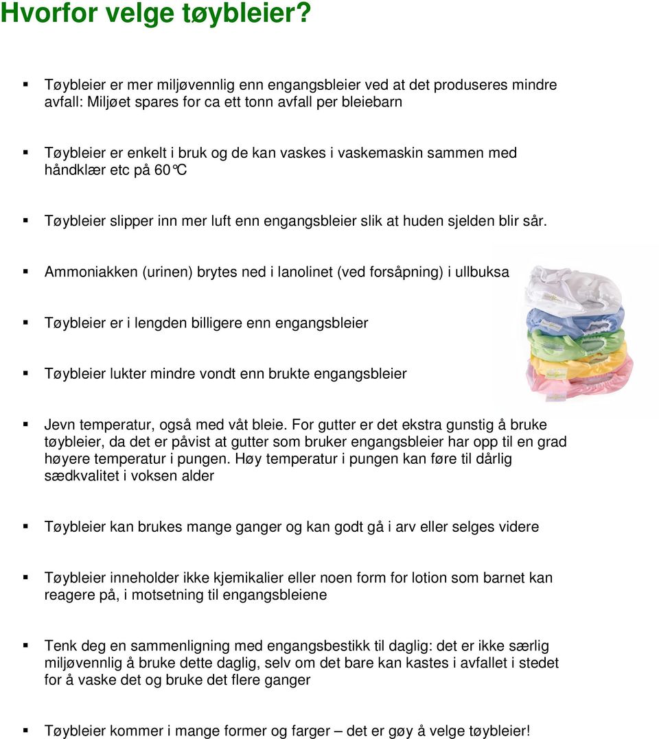 sammen med håndklær etc på 60 C Tøybleier slipper inn mer luft enn engangsbleier slik at huden sjelden blir sår.