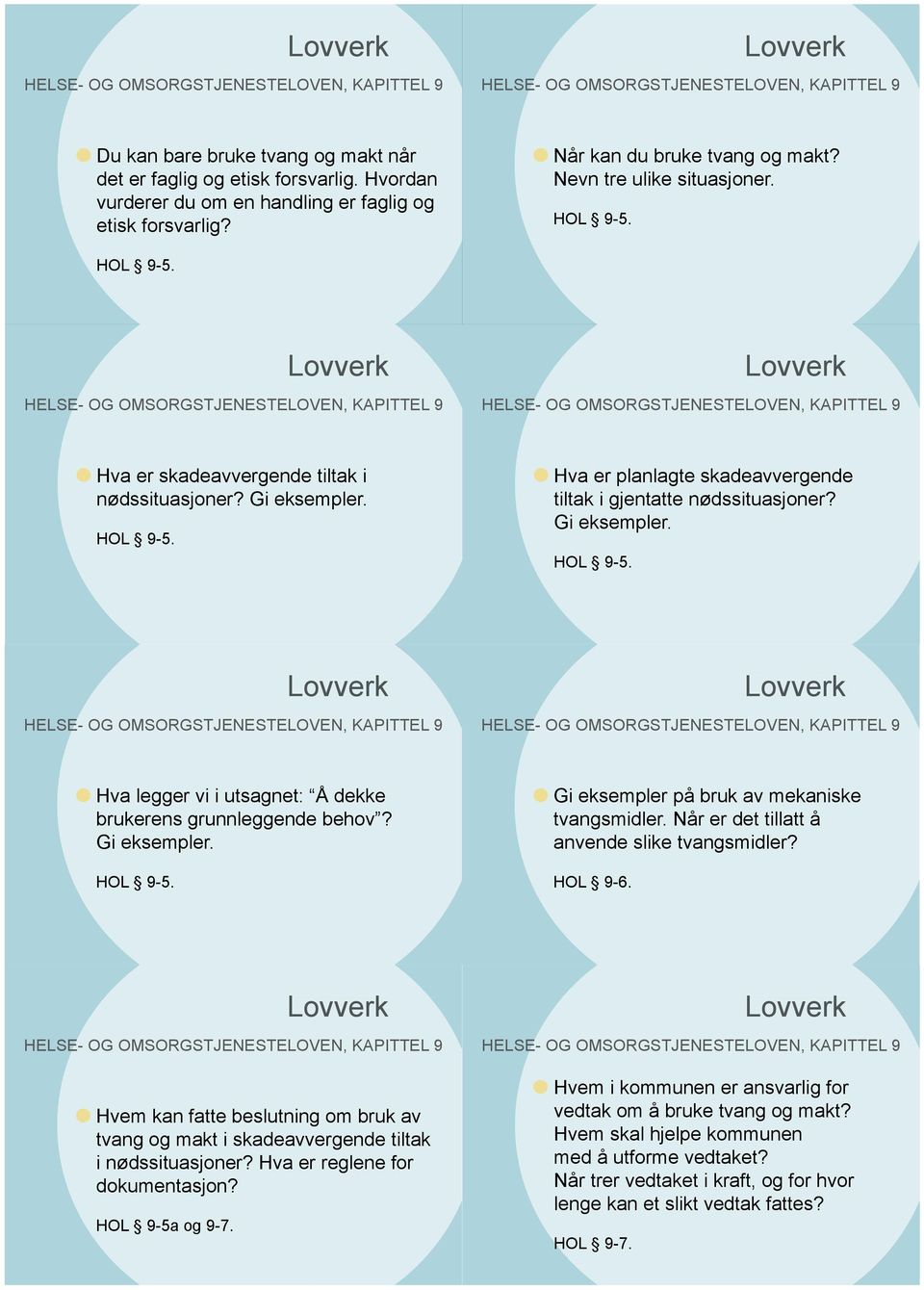 Gi eksempler. HOL 9-5. Gi eksempler på bruk av mekaniske tvangsmidler. Når er det tillatt å anvende slike tvangsmidler? HOL 9-6.