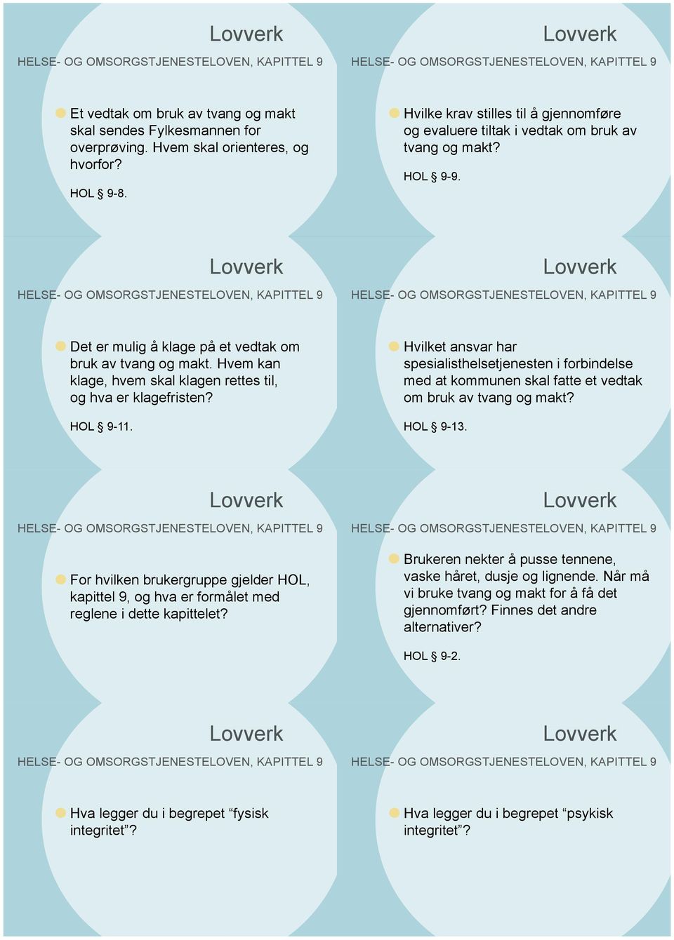 Hvem kan klage, hvem skal klagen rettes til, og hva er klagefristen? HOL 9-11. Hvilket ansvar har spesialisthelsetjenesten i forbindelse med at kommunen skal fatte et vedtak om bruk av tvang og makt?