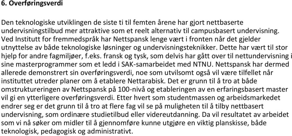 Dette har vært til stor hjelp for andre fagmiljøer, f.eks. fransk og tysk, som delvis har gått over til nettundervisning i sine masterprogrammer som et ledd i SAK-samarbeidet med NTNU.