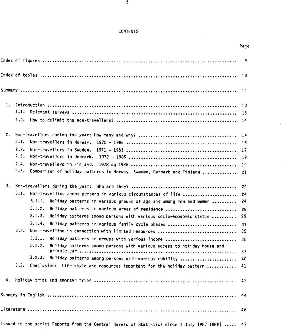 1978 og 1985 19 2.5. Comparison of holiday patterns in Norway, Sweden, Denmark and Finland 21 3. Non-travellers during the year: Who are they? 24 3.1. Non-travelling among persons in various circumstances of life.