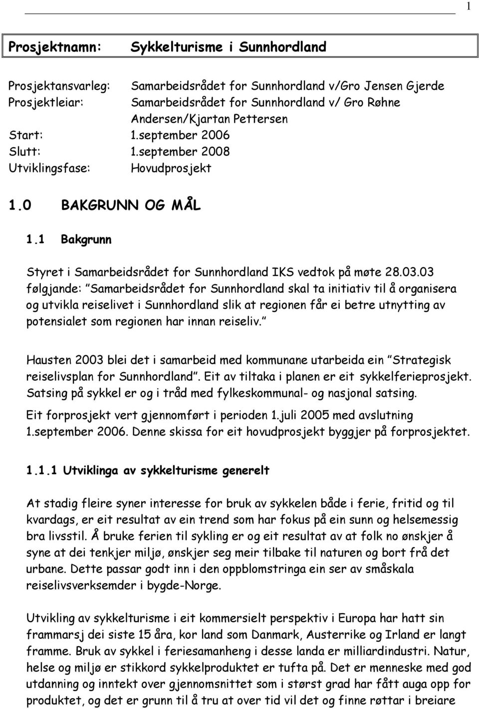 1 Bakgrunn Styret i Samarbeidsrådet for Sunnhordland IKS vedtok på møte 28.03.