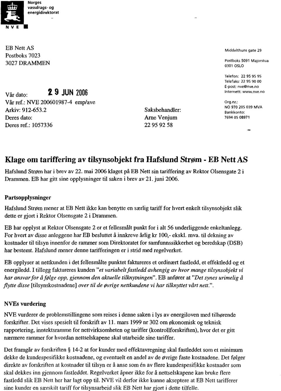no Internett: www.nve.no Org.nr.: NO 970 205 039 MVA Bankkonto: 7694 05 08971 Klage om tariffering av tilsynsobjekt fra Hafslund Strøm - EB Nett AS Hafslund Strøm har i brev av 22.