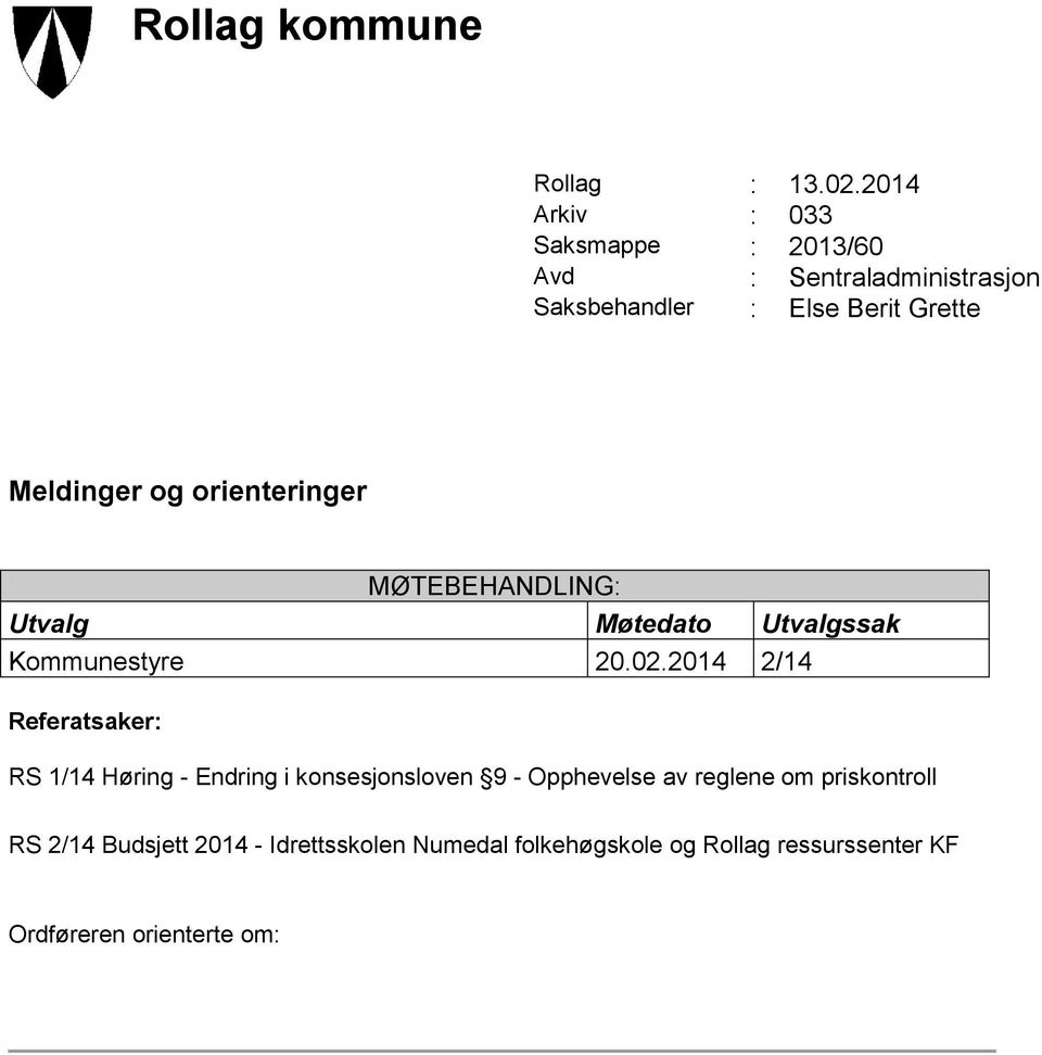 Meldinger og orienteringer MØTEBEHANDLING: Utvalg Møtedato Utvalgssak Kommunestyre 20.02.