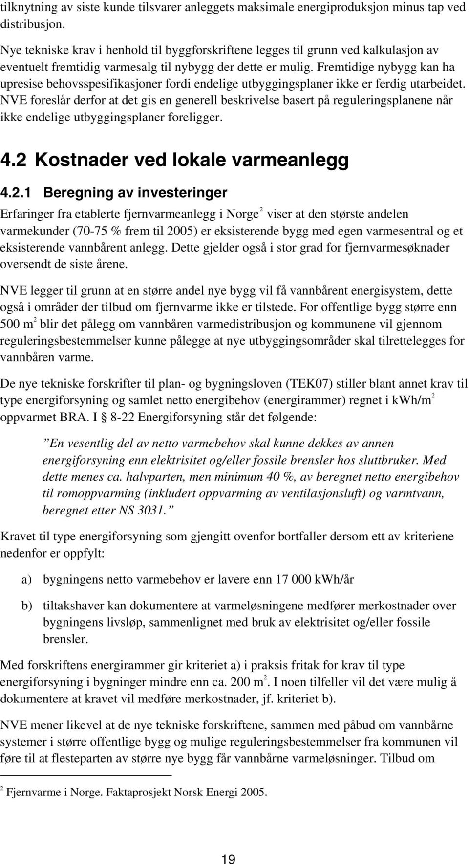 Fremtidige nybygg kan ha upresise behovsspesifikasjoner fordi endelige utbyggingsplaner ikke er ferdig utarbeidet.