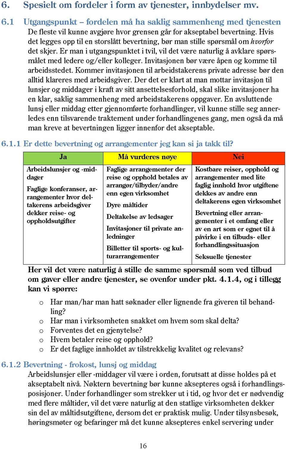 Invitasjonen bør være åpen og komme til arbeidsstedet. Kommer invitasjonen til arbeidstakerens private adresse bør den alltid klareres med arbeidsgiver.