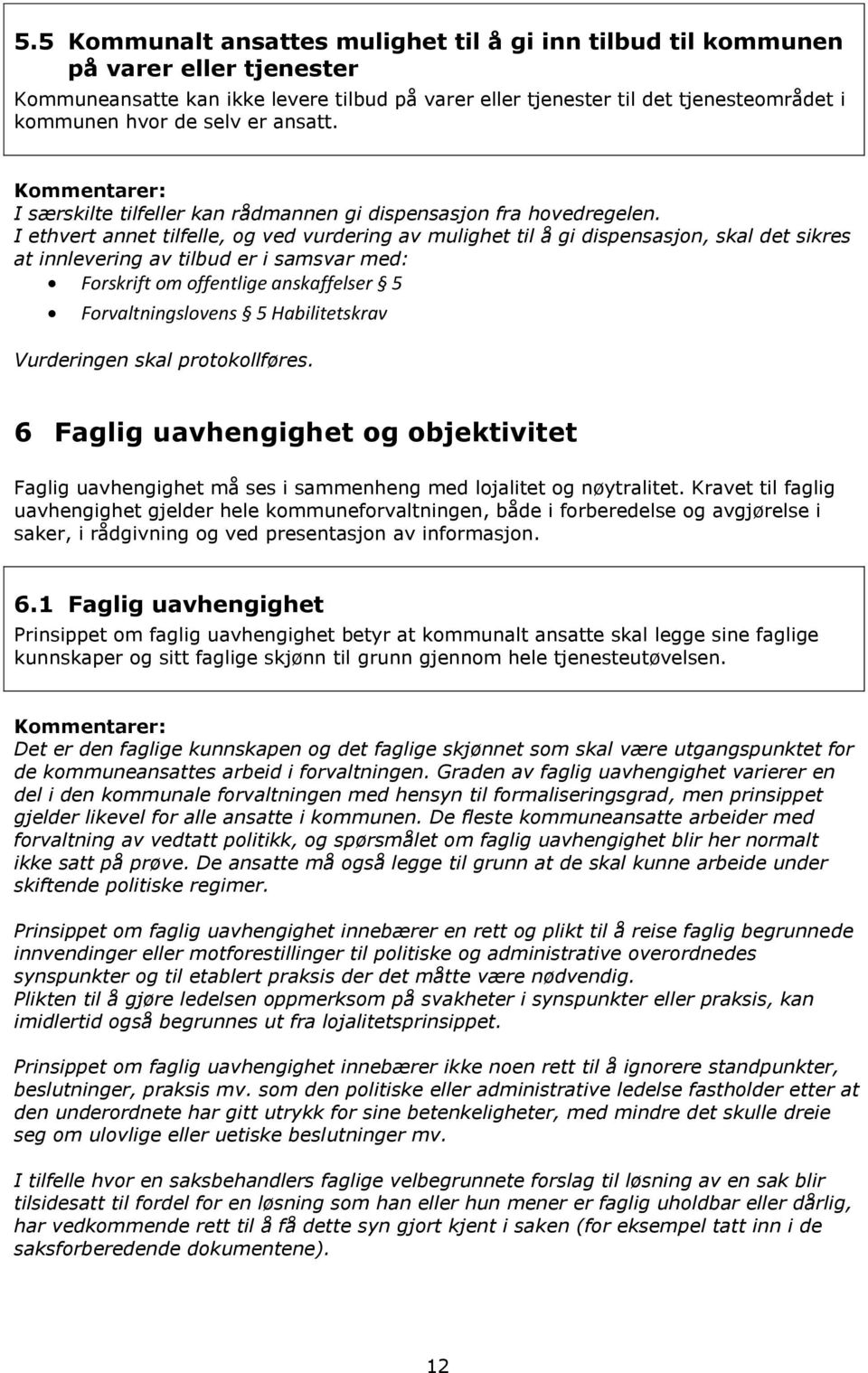 I ethvert annet tilfelle, og ved vurdering av mulighet til å gi dispensasjon, skal det sikres at innlevering av tilbud er i samsvar med: Forskrift om offentlige anskaffelser 5 Forvaltningslovens 5