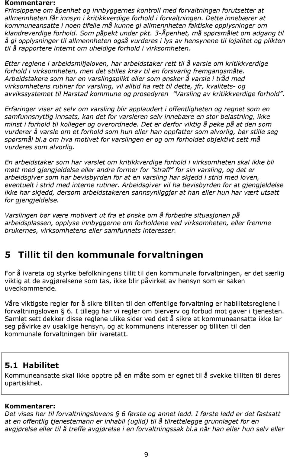 3-Åpenhet, må spørsmålet om adgang til å gi opplysninger til allmennheten også vurderes i lys av hensynene til lojalitet og plikten til å rapportere internt om uheldige forhold i virksomheten.