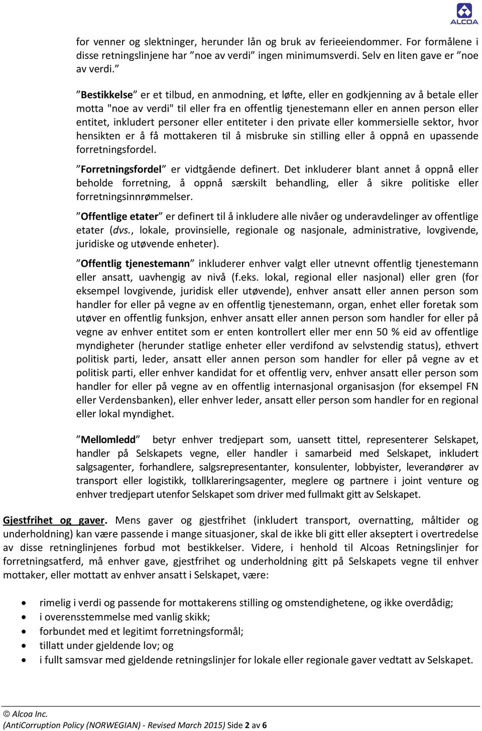 personer eller entiteter i den private eller kommersielle sektor, hvor hensikten er å få mottakeren til å misbruke sin stilling eller å oppnå en upassende forretningsfordel.