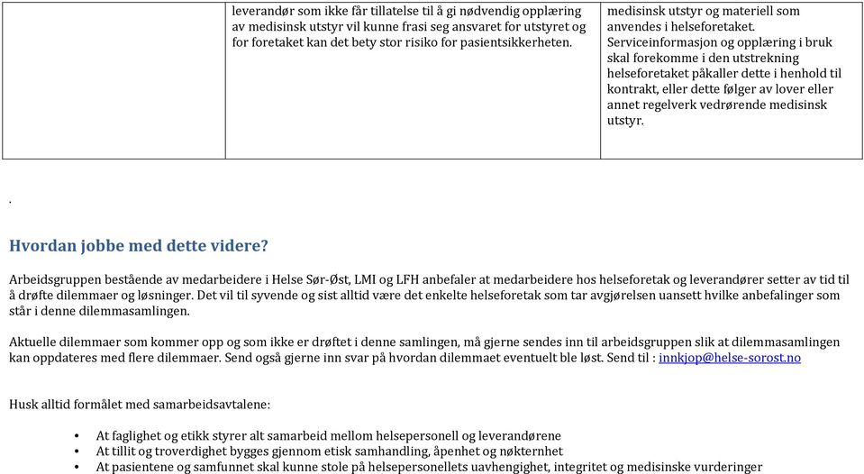 Serviceinformasjon og opplæring i bruk skal forekomme i den utstrekning helseforetaket påkaller dette i henhold til kontrakt, eller dette følger av lover eller annet regelverk vedrørende medisinsk