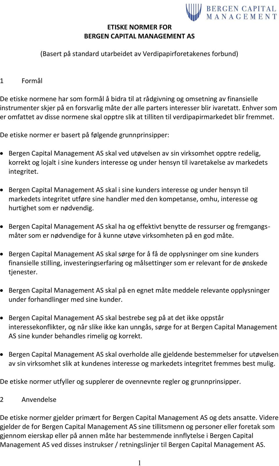 Enhver som er omfattet av disse normene skal opptre slik at tilliten til verdipapirmarkedet blir fremmet.