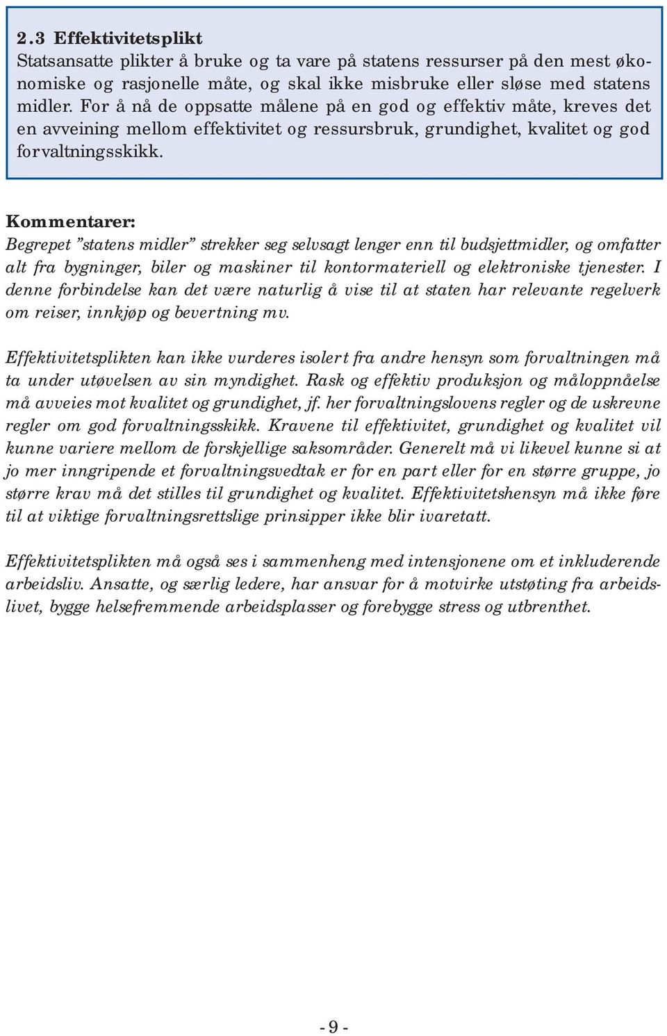 Begrepet statens midler strekker seg selvsagt lenger enn til budsjettmidler, og omfatter alt fra bygninger, biler og maskiner til kontormateriell og elektroniske tjenester.