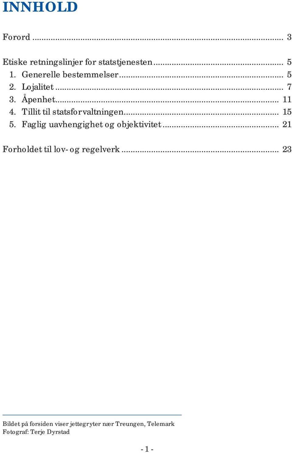 Tillit til statsforvaltningen... 15 5. Faglig uavhengighet og objektivitet.