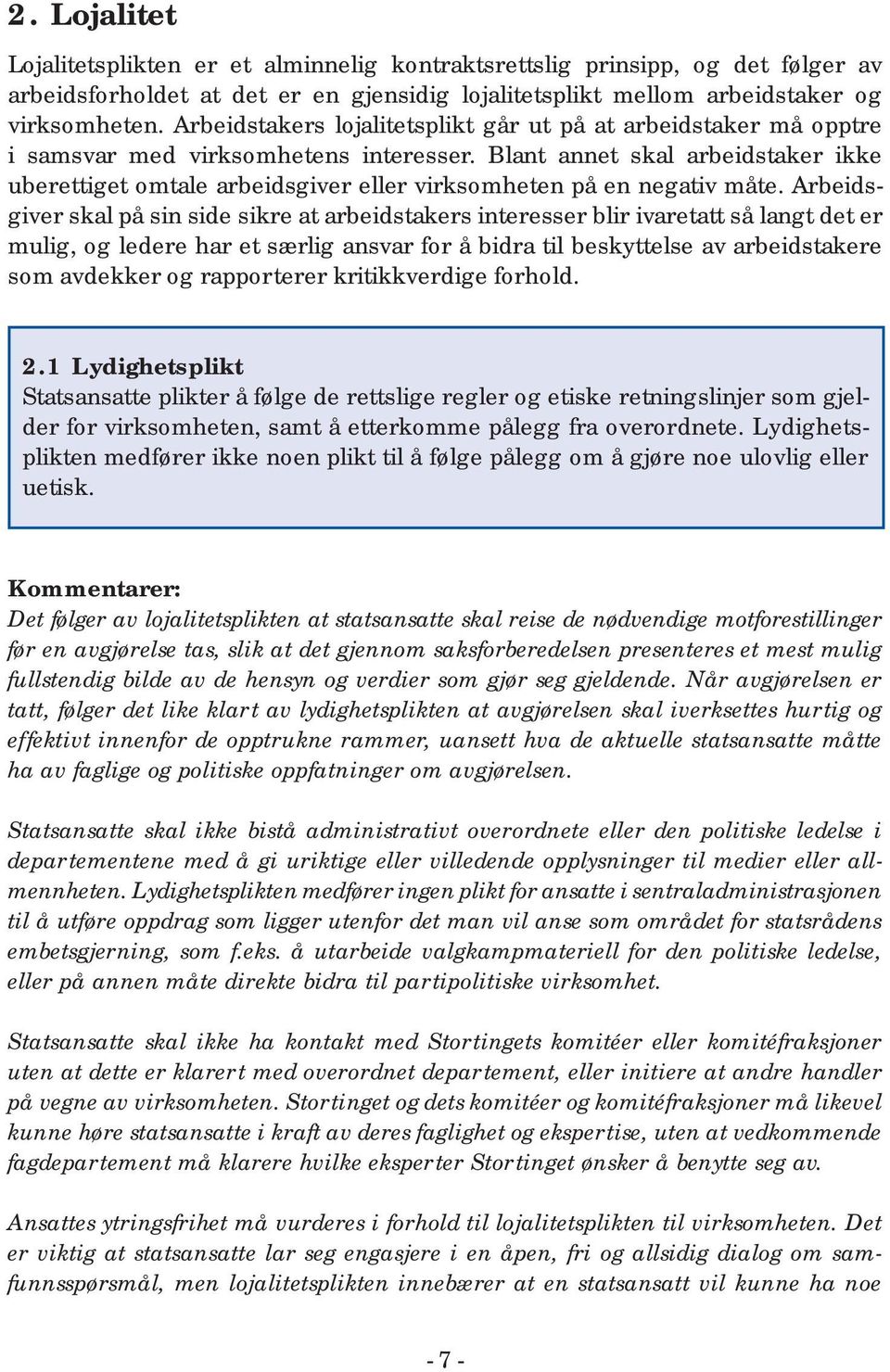 Blant annet skal arbeidstaker ikke uberettiget omtale arbeidsgiver eller virksomheten på en negativ måte.