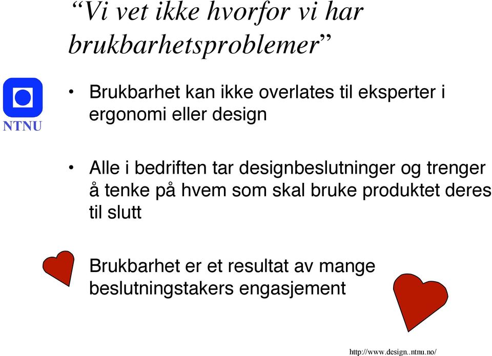 designbeslutninger og trenger å tenke på hvem som skal bruke produktet