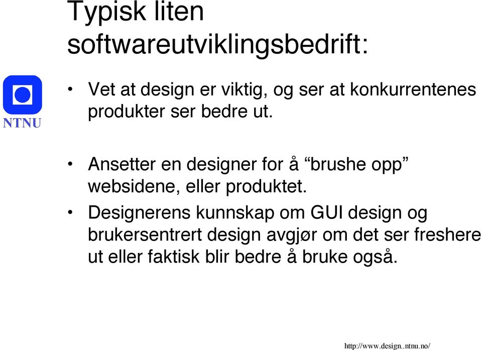 Ansetter en designer for å brushe opp websidene, eller produktet.