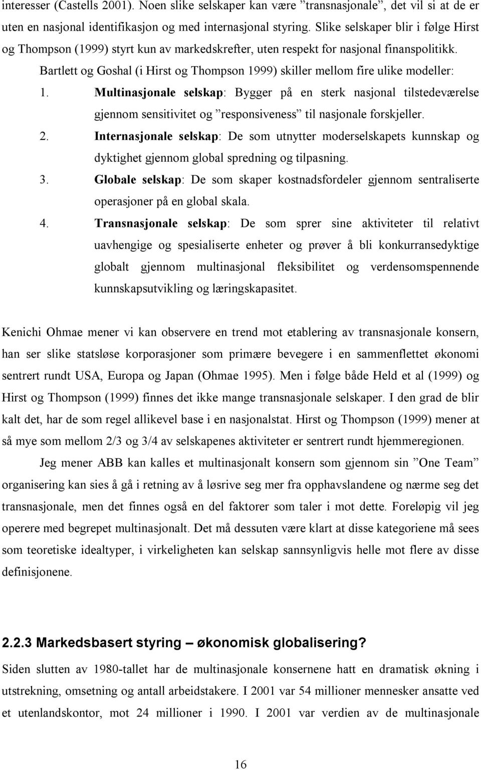 Bartlett og Goshal (i Hirst og Thompson 1999) skiller mellom fire ulike modeller: 1.