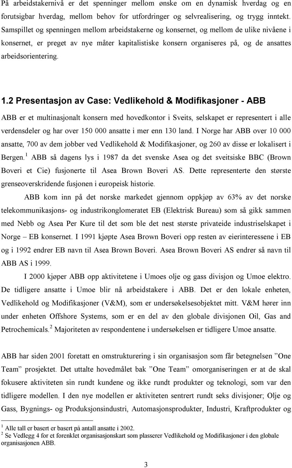 2 Presentasjon av Case: Vedlikehold & Modifikasjoner - ABB ABB er et multinasjonalt konsern med hovedkontor i Sveits, selskapet er representert i alle verdensdeler og har over 150 000 ansatte i mer