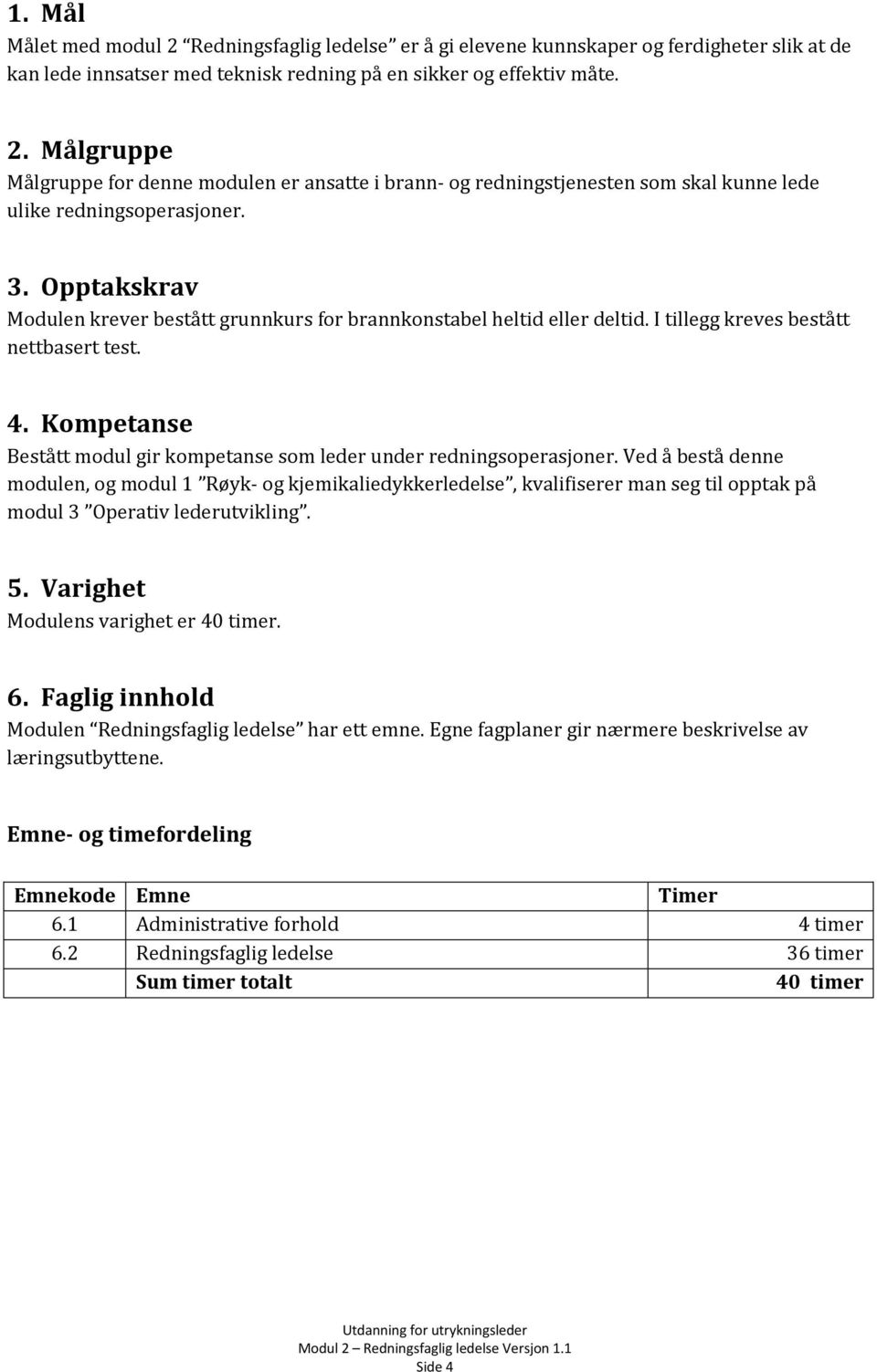 Kompetanse Bestått modul gir kompetanse som leder under redningsoperasjoner.