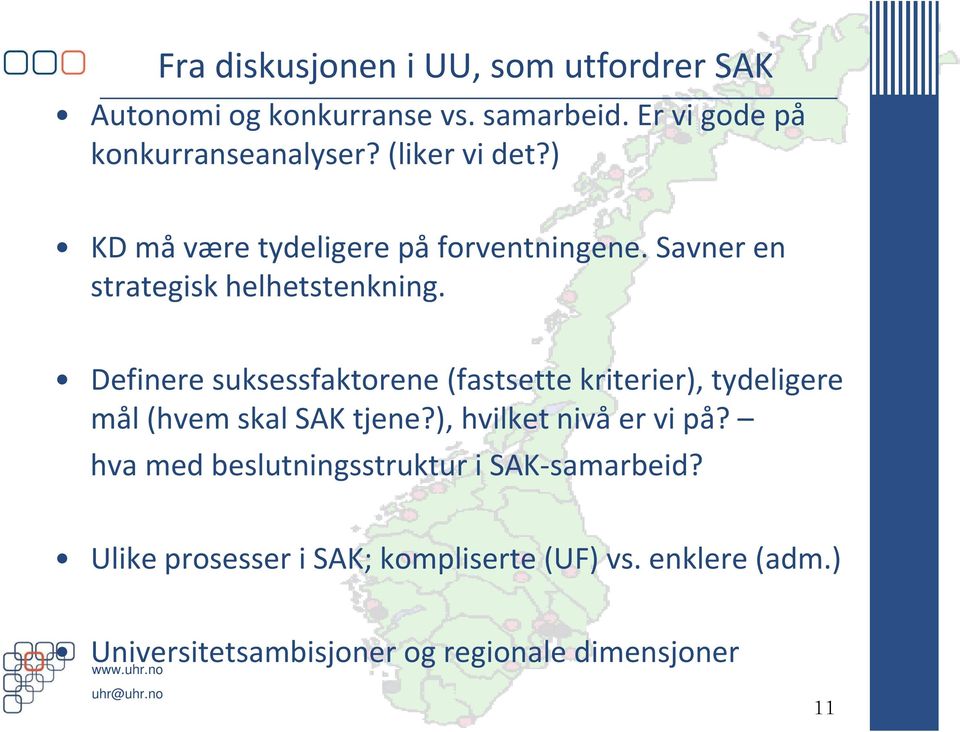 hlh Definere suksessfaktorene (fastsette kriterier), tydeligere mål (hvem skal SAK tjene?), hvilket nivå er vi på?