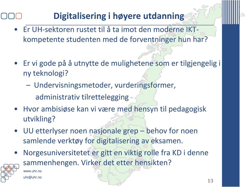 Undervisningsmetoder, vurderingsformer, administrativ tilrettelegging Hvor ambisiøse kan vi være med hensyn til pedagogisk utvikling?