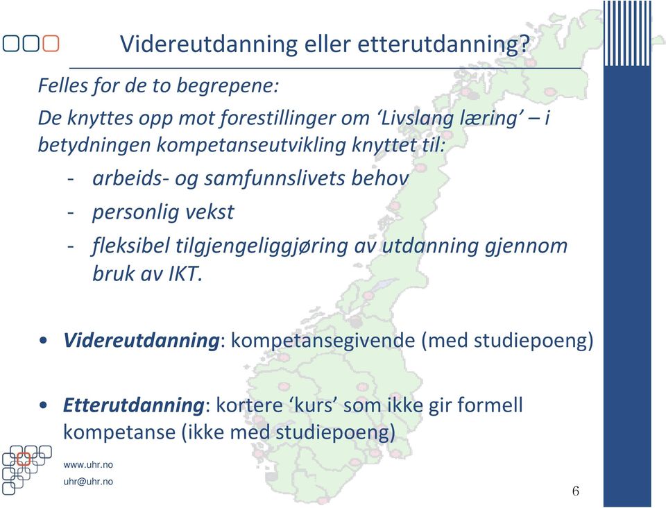 kompetanseutvikling knyttet til: arbeids og samfunnslivets behov personlig vekst fleksibel