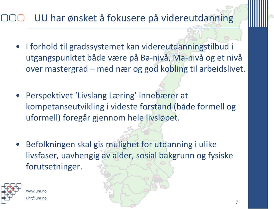 Perspektivet Livslang Læring innebærer at kompetanseutvikling t i videste forstand d(både formell og uformell) foregår